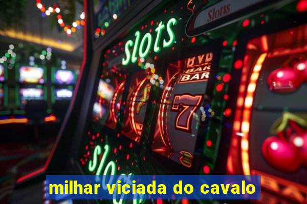 milhar viciada do cavalo